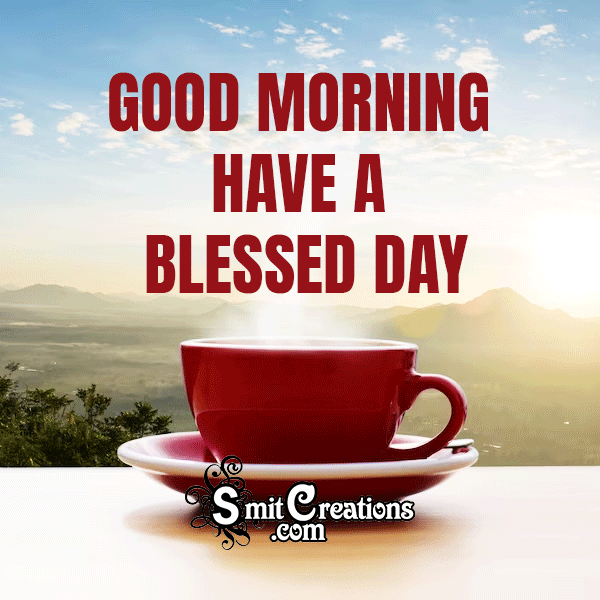 Good Morning Have A Blessed Day Gif Image